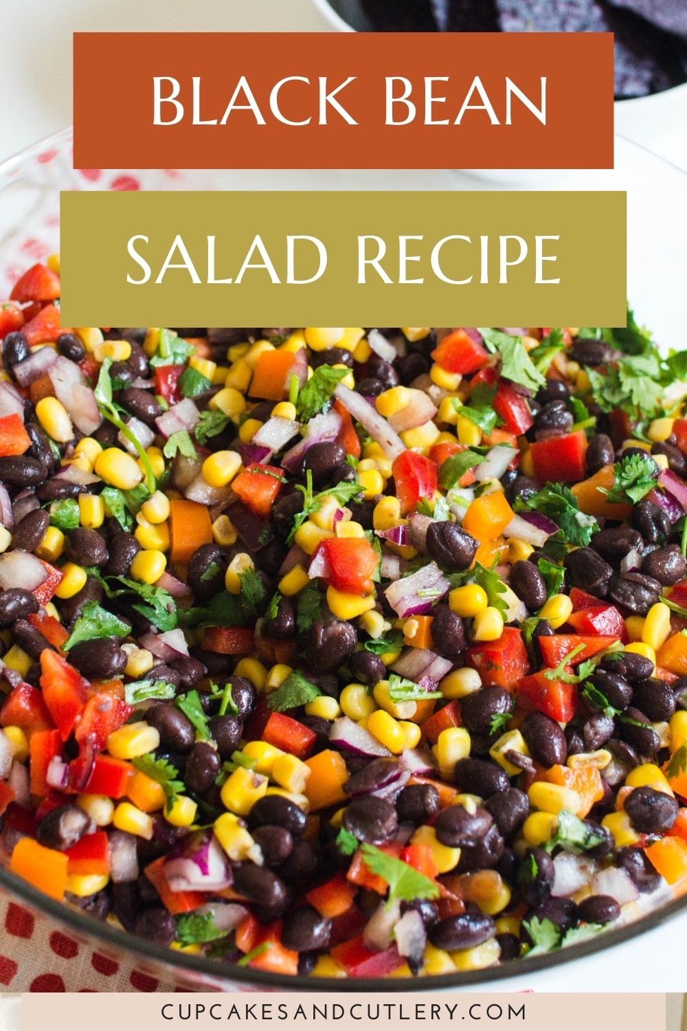 Black Bean Cilantro Corn Salad Recipe - Cupcakes and Cutlery