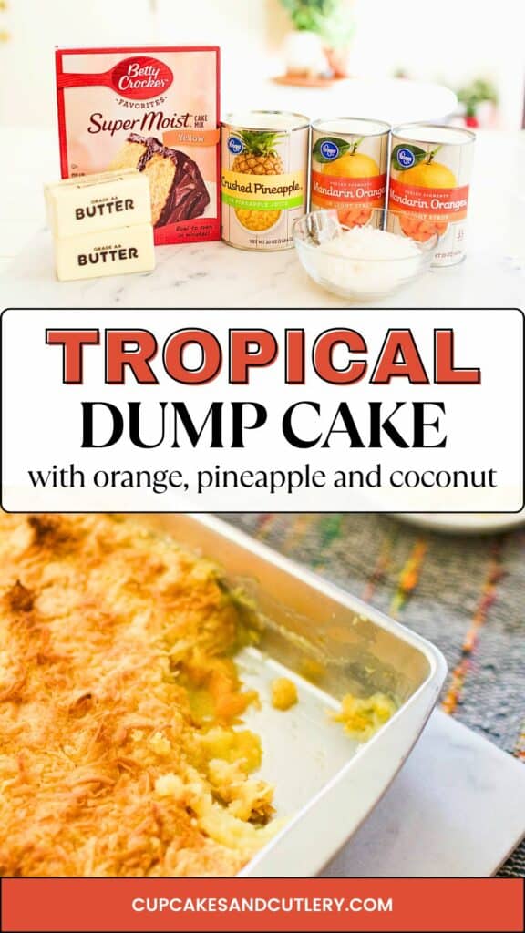 Text: Tropical Dump Cake with orange, pineapple and coconut with an images of the ingredients and the finished dessert in the pan.
