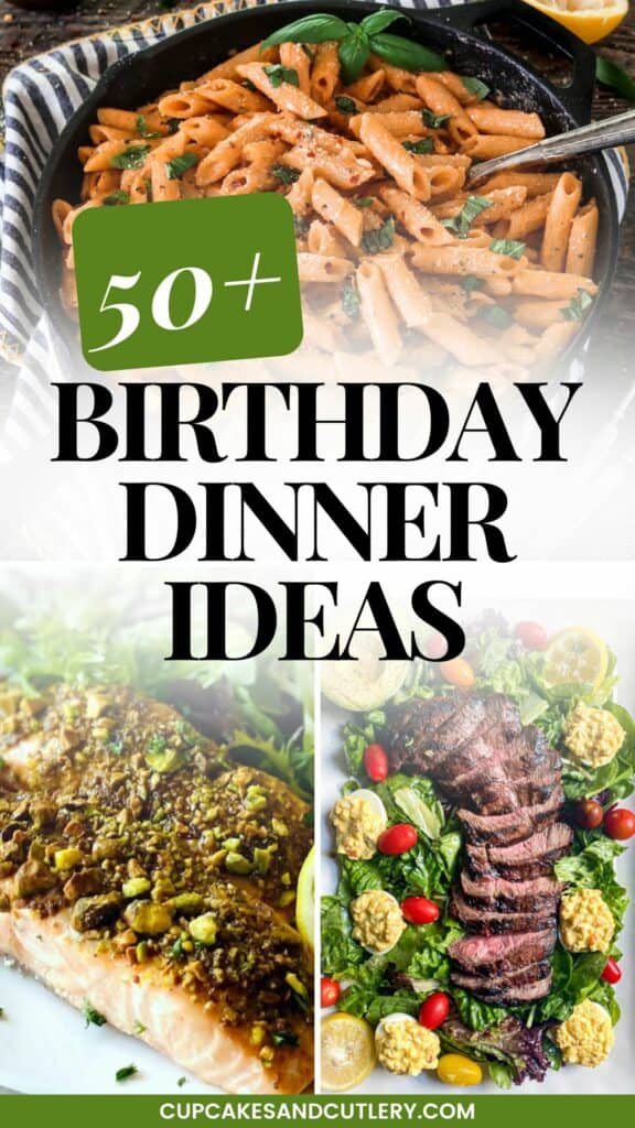 Text: 50+ Birthday Dinner Ideas with a collage of different recipes to make for a birthday party at home.