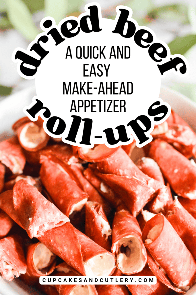 Text: Dried Beef Roll Ups, a quick and easy make-ahead appetizer with a close up of rolled meat appetizer.